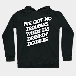 No Troubles, Drinkin' Doubles Hoodie